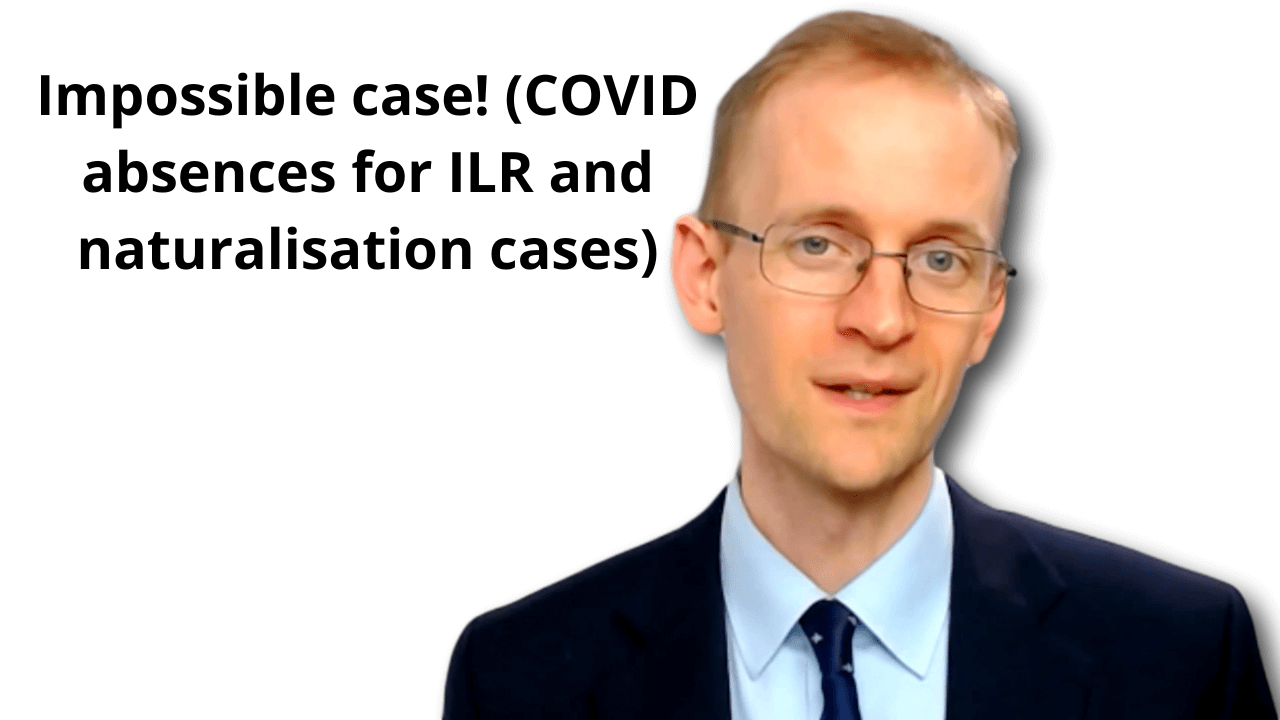 079 Impossible case! (COVID absences for ILR and naturalisation cases)